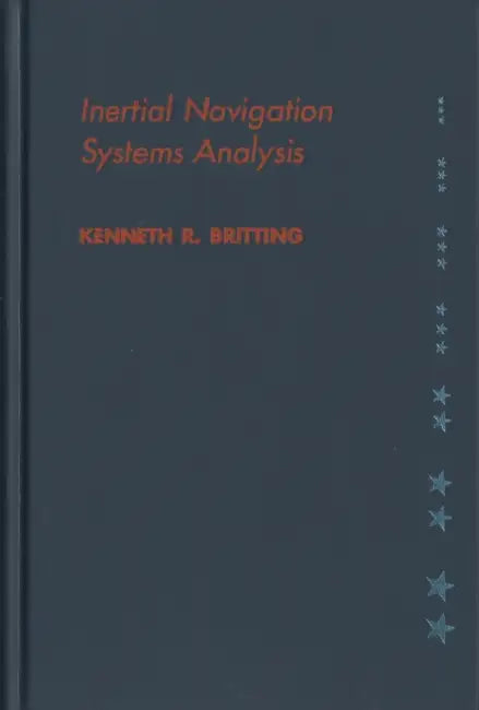 Inertial Navigation Systems Analysis by Kenneth R. Britting