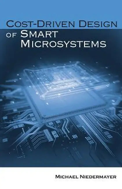 Cost-Driven Design Of Smart Microsystems by Michael Niedermayer
