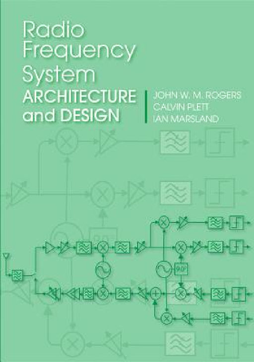 Radio Freq. Sys. Arch. & Design by John W. M. Rogers, Calvin Plett, Ian Marsland