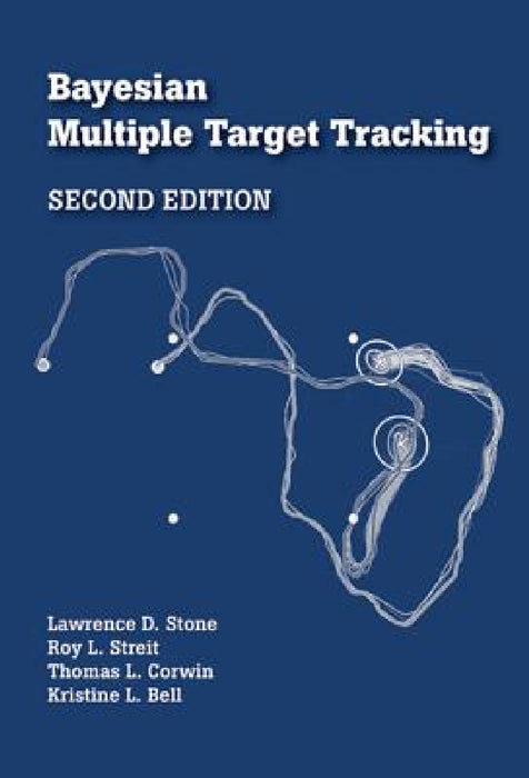 Bayesian Multiple Target Track 2nd Ed by Lawrence D. Stone, Roy L. Streit, Thomas L. Corwin