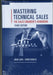 Mastering Technical Sales: The Sales Engineer's Handbook by John Care