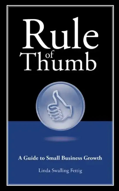 Rule of Thumb: A Guide to Small Business Growth by Linda Swalling Fettig