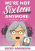 We're Not Sixteen Anymore by Becky Andersen