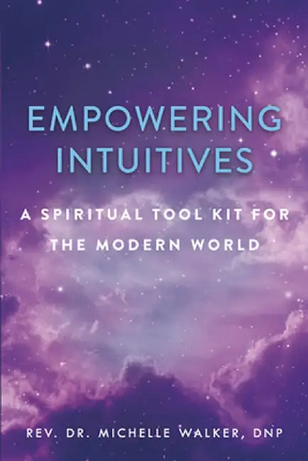 Empowering Intuitives: A Spiritual Toolkit for This Modern World by Michelle Walker