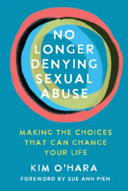 No Longer Denying Sexual Abuse: Making the Choices That Can Change Your Life by Kim O'Hara
