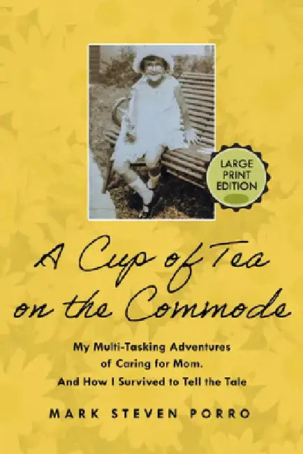 A Cup of Tea on the Commode - Large Print Edition by Mark Steven Porro