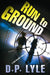 Run to Ground by D. P. Lyle