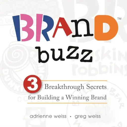 Brand Buzz: 3 Breakthrough Secrets for Building a Winning Brand by Adrienne Weiss