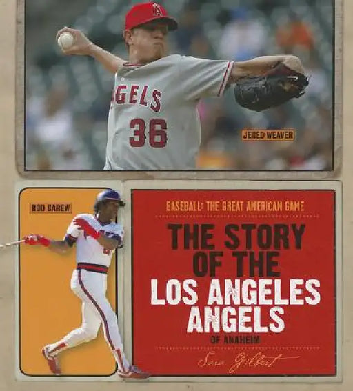 The Story of the Los Angeles Angels of Anaheim by Sara Gilbert