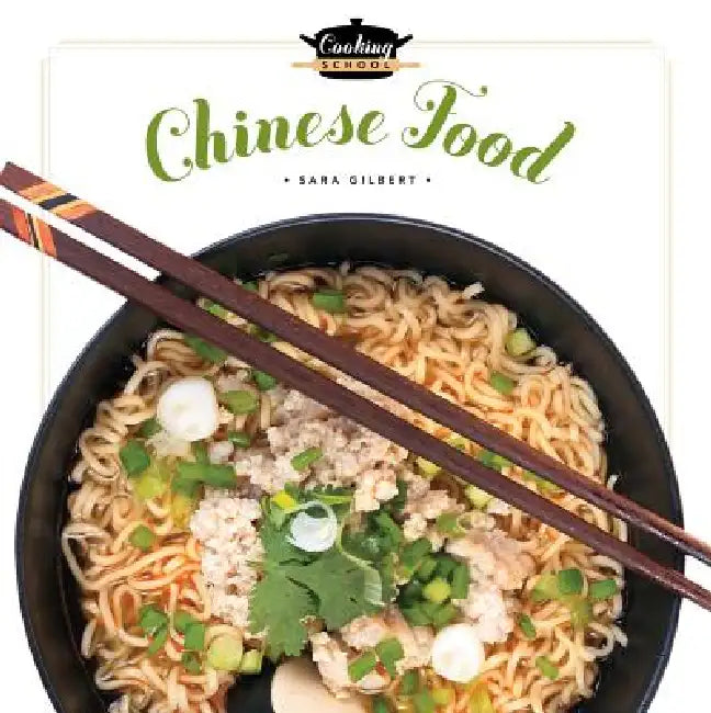 Cooking School Chinese Food by Sara Gilbert
