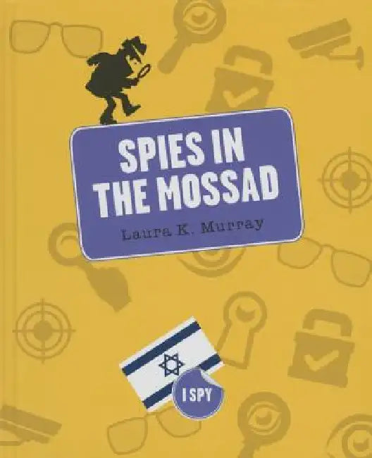 Spies in the Mossad by Laura K. Murray