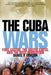 Cuba Wars: Fidel Castro, the United States, and the Next Revolution by Daniel P. Erikson