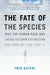 The Fate of the Species: Why the Human Race May Cause Its Own Extinction and How We Can Stop It by Fred Guterl