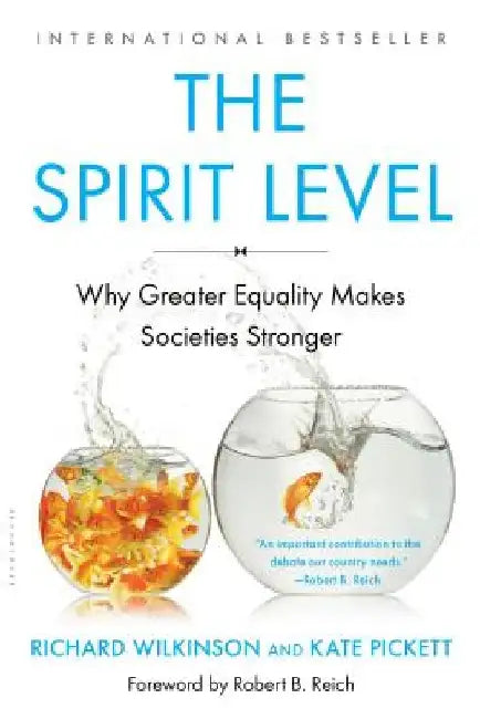 The Spirit Level: Why Greater Equality Makes Societies Stronger by Richard Wilkinson
