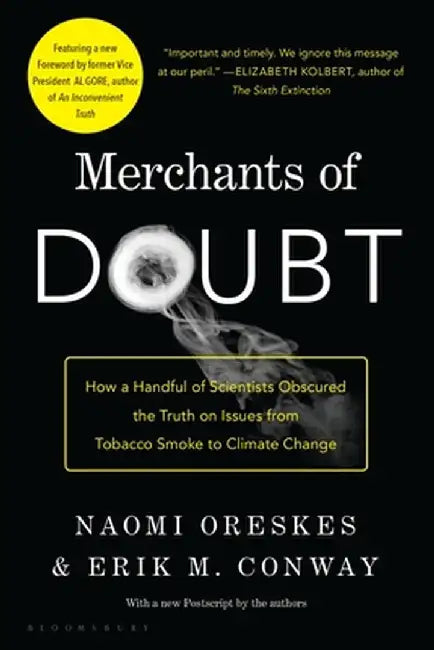 Merchants of Doubt: How a Handful of Scientists Obscured the Truth on Issues from Tobacco Smoke to Global Warming by Naomi Oreskes