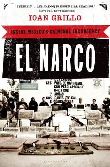 El Narco: Inside Mexico's Criminal Insurgency by Ioan Grillo