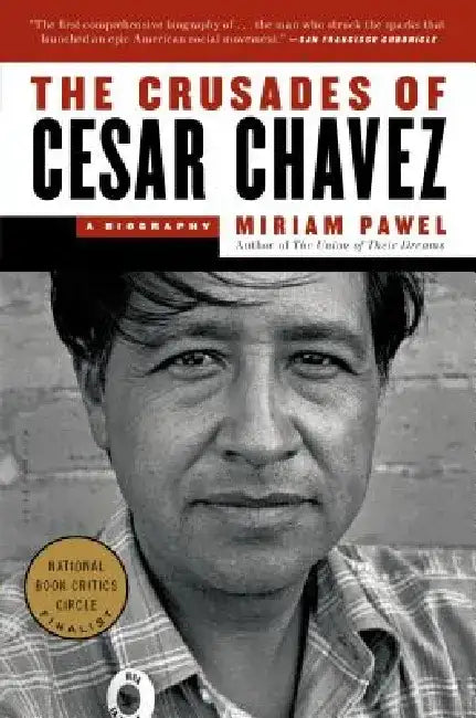 The Crusades of Cesar Chavez: A Biography by Miriam Pawel