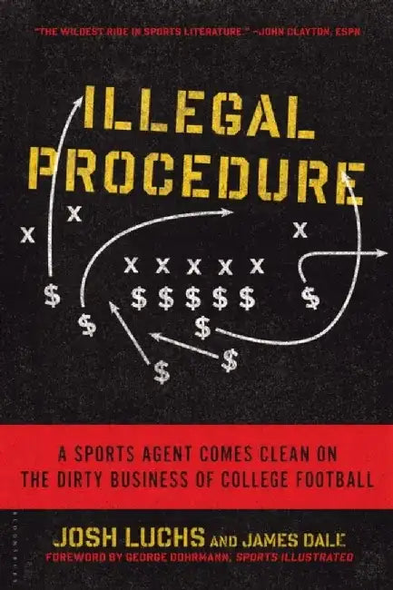 Illegal Procedure: A Sports Agent Comes Clean on the Dirty Business of College Football by Josh Luchs