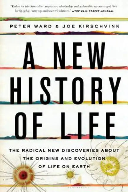 A New History of Life: The Radical New Discoveries about the Origins and Evolution of Life on Earth by Peter Ward