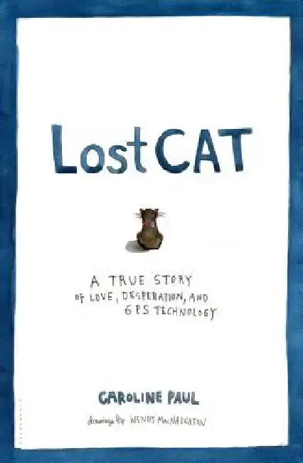 Lost Cat: A True Story of Love, Desperation, and GPS Technology by Caroline Paul