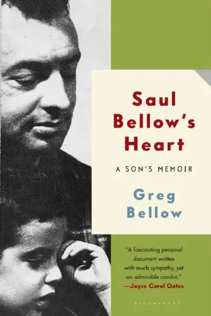 Saul Bellow's Heart: A Son's Memoir by Greg Bellow