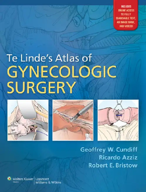 Te Linde's Atlas of Gynecologic Surgery by Geoffrey W. Cundiff, Ricardo Azziz, Robert E. Bristow