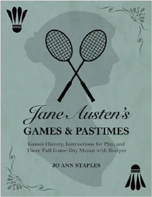 Jane Austen's Games and Pastimes - Games History, Instructions for Play, and Three Full Game-Day Menus with Recipes by Staples, Jo Ann
