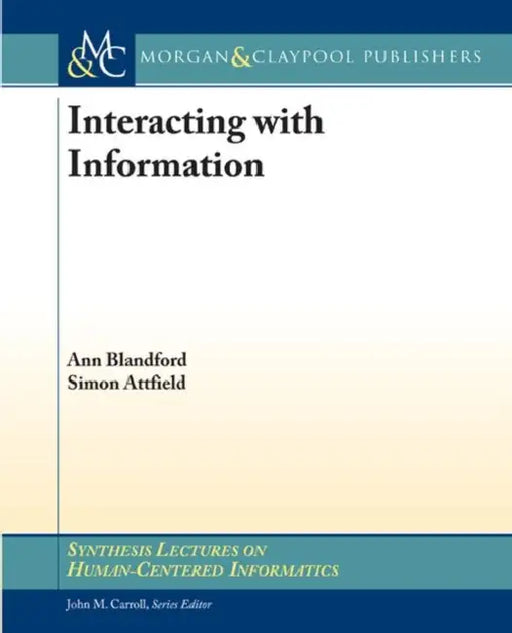 Interacting with Information by Ann Blandford, Simon Attfield