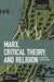 Marx, Critical Theory, and Religion: A Critique of Rational Choice by Warren S. Goldstein