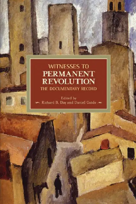 Witnesses to Permanent Revolution: The Documentary Record by Richard B. Day