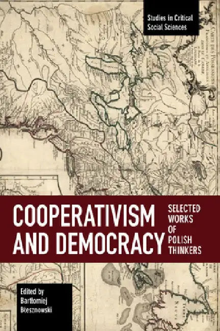 Cooperativism and Democracy: Selected Works of Polish Thinkers by Bartlomiej Blesznowski