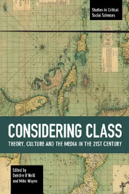 Considering Class: Theory, Culture and the Media in the 21st Century by Deirdre O'Neill