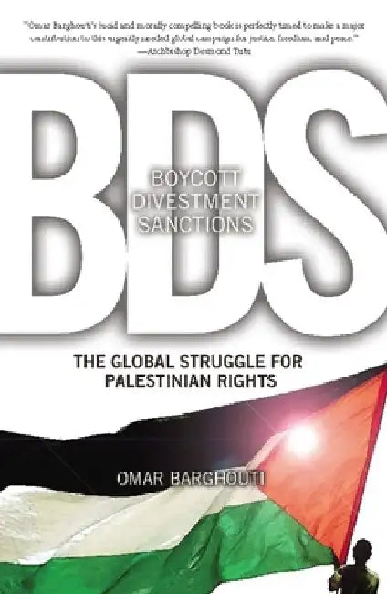 BDS: Boycott, Divestment, Sanctions: The Global Struggle for Palestinian Rights by Omar Barghouti