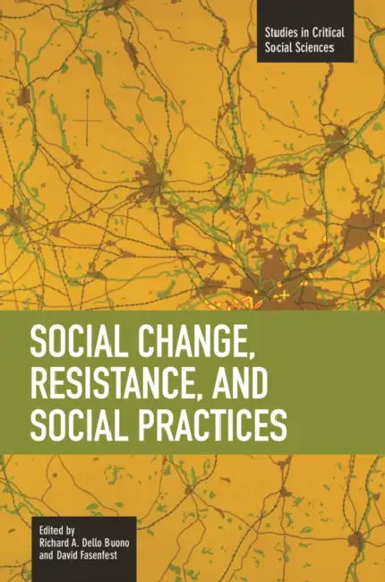 Social Change, Resistance and Social Practices by Richard A. Dello Buono, David Fasenfest