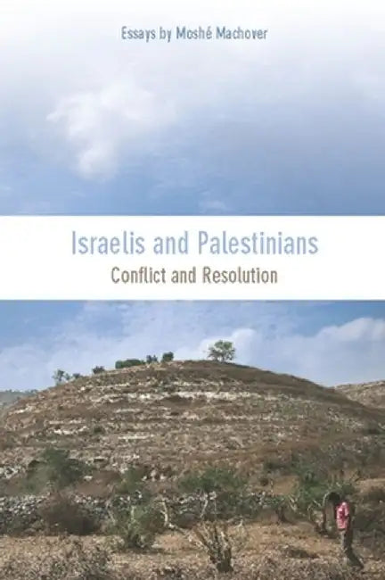 Israelis and Palestinians: Conflict and Resolution by Moshe Machover