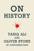 On History: Oliver Stone and Tariq Ali in Conversation by Oliver Stone