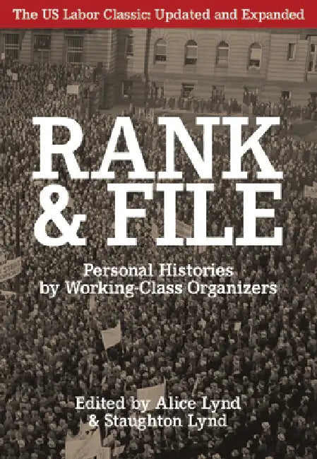 Rank and File: Personal Histories by Working-Class Organizers by Alice Lynd, Staughton Lynd