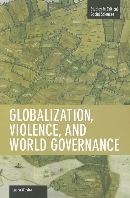 Globalization, Violence, and World Governance by Laura Westra