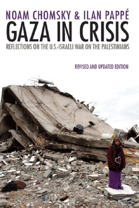 Gaza in Crisis: Reflections on Israel's War Against the Palestinians