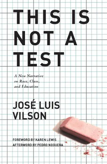 This Is Not a Test: A New Narrative on Race, Class, and Education by Jose Vilson