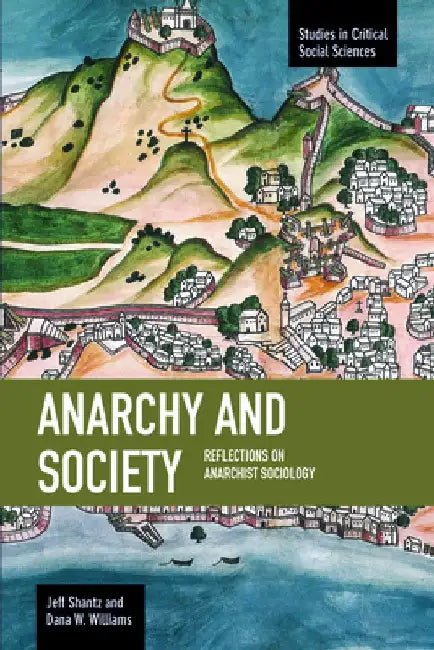 Anarchy and Society: Reflections on Anarchist Sociology by Jeff Shantz