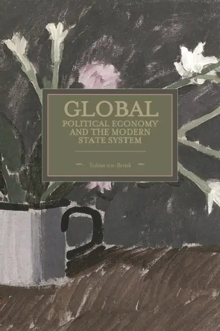 Global Political Economy and the Modern State System by Tobias ten Brink