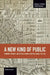 A New Kind of Public: Community, Solidarity, and Political Economy in New Deal Cinema, 1935-1948 by Graham Cassano
