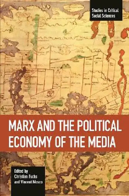 Marx and the Political Economy of the Media by Christian Fuchs