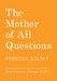 The Mother of All Questions by Rebecca Solnit