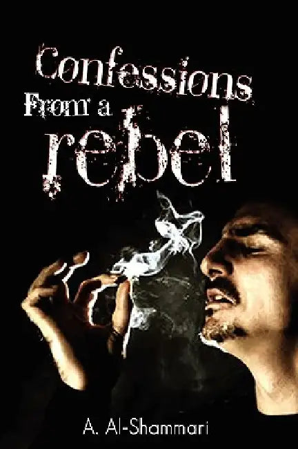 Confessions from a Rebel by A. Al-Shammari