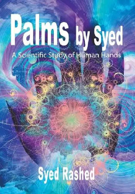 Palms by Syed: A Scientific Study of Human Hands by Syed Rashed