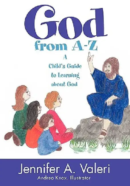 God from A-Z: A Child's Guide to Learning about God by Jennifer Valeri