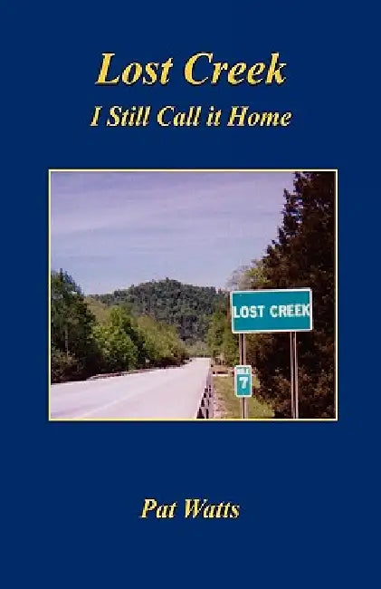 Lost Creek - I Still Call it Home by Pat Watts