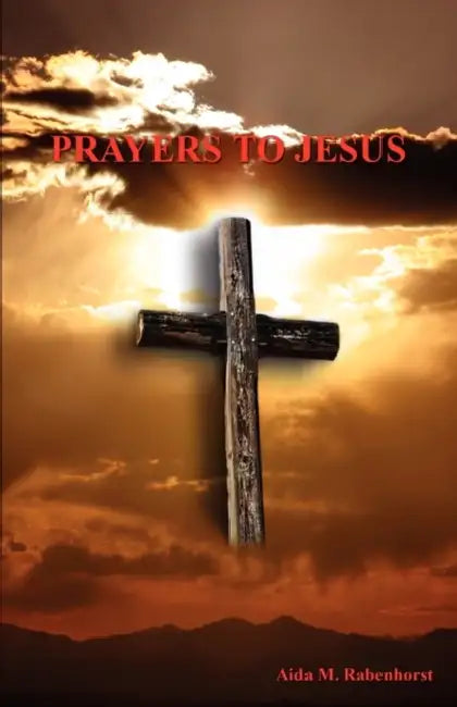 Prayers to Jesus by Aida M. Rabenhorst